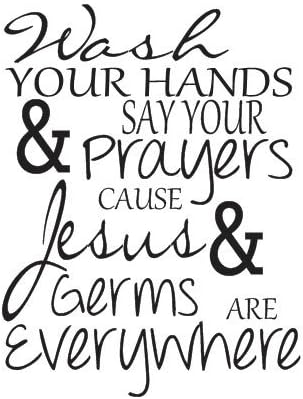 Wash Your Hands and Say Your Prayers Cause Jesus and Germs are Everywhere - Christian Vinyl Wall Quote Decal Sign (Black, 12 inch wide x 16 inch tall)