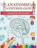 Anatomie Und Physiologie Malbuch: Menschlichen Anatomie für Kinder, Jugendliche, Ärzte, Krankenschwestern und Studenten | Perfektes Geschenk für ... für Unseren Menschlichen Körper Interessieren
