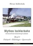 skglb  Mythos Ischlerbahn - 3. Teil: die Geschichte der Schafbergbahn und deren Fuhrpark, des Hotels auf der Schafbergspitze samt Materialseilbahn, der ... sowie des bahneigenen Autobusdienstes