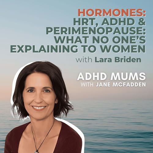 42. HORMONES: HRT, ADHD & Perimenopause: What No One’s Explaining to Women cover art