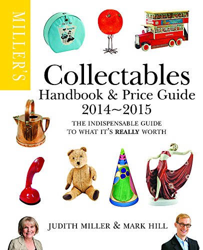 MILLER'S COLLECTABLES HANDBOOK & PRICE GUIDE 2014-2015: THE INDISPENSABLE GUIDE TO WHAT IT'S REALLY!