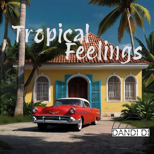 Tropical Feelings (Dandi Di Meets Caribbean House)