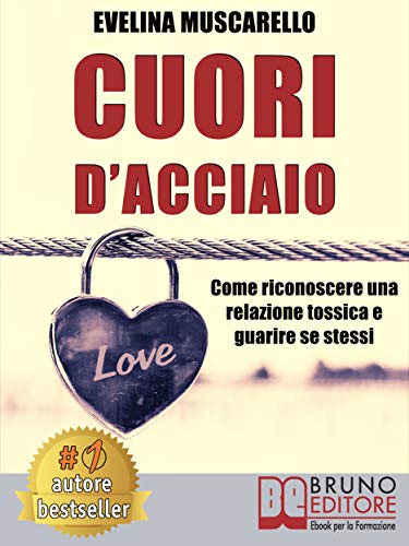 Cuori D Acciaio Come Riconoscere Una Relazione Tossica E Guarire Se Stessi Italian Edition Kindle Edition By Evelina Muscarello Religion Spirituality Kindle Ebooks Amazon Com