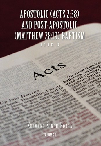 Apostolic (Acts 2: 38) AND POST-APOSTOLIC (MATTHEW 28:19) BAPTISM Volume 1