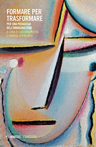 Formare Per Trasformare. Per Una Pedagogia Dell'immaginazione