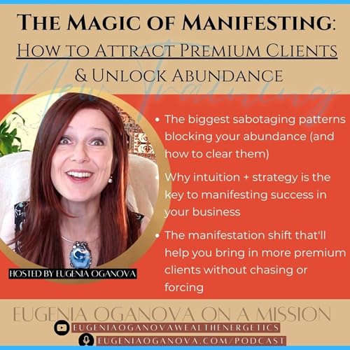 72_How to Manifest Premium Clients & Unlock Abundance with Eugenia Oganova cover art