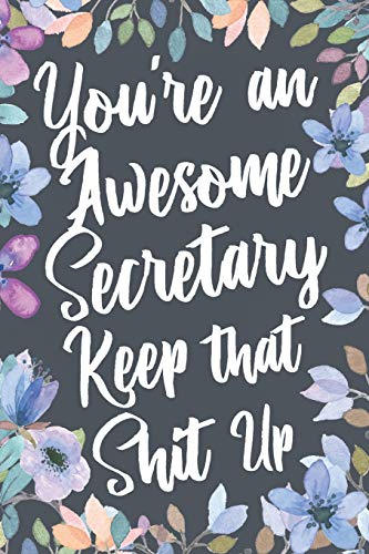 You're An Awesome Secretary Keep That Shit Up: Funny Joke Appreciation & Encouragement Gift Idea for Secretaries. Thank You Gag Notebook Journal & Sketch Diary Present. image 3