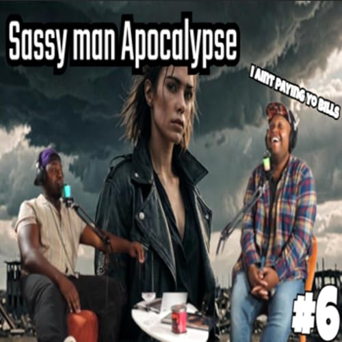 We are in an Apocalypse...and its Sassy! #podcast #mensmentalhealth