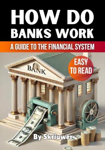 How Do Banks Work: A Beginner’s Guide to the Financial System (How Does It Work)