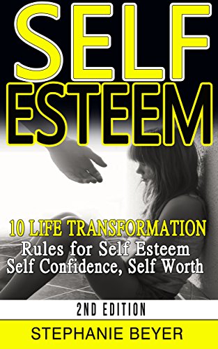 Self Esteem: 10 Life Transformation Rules for: Self Esteem, Self Confidence, Self Worth (Confidence, Self Compassion, Insecurity, Self Talk, Self Confidence, Self Acceptance)