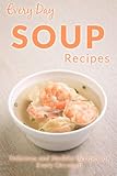 Soup Recipes: The Beginner's Guide to Soups for Breakfast, Lunch, Dinner, and More (Everyday Recipes)