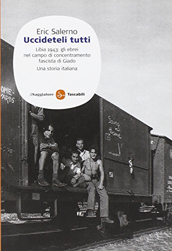 «Uccideteli tutti». Libia 1943: gli ebrei nel campo di concentramento fascista di Giado. Una storia italiana