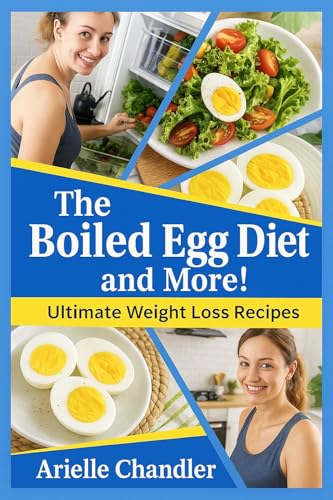 THE BOILED EGG DIET AND MORE! Ultimate Weight Loss Recipes