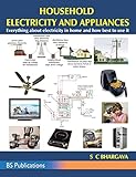 Household Electricity and Appliances: Everything about electricity in home and how best to use it