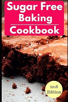 Paperback Sugar Free Baking Cookbook: Healthy Sugar Free Baking And Dessert Recipes For Losing Weight (Sugar Free Diet) Book