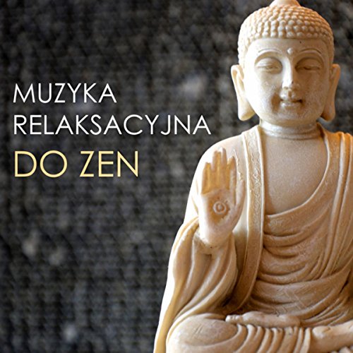 Muzyka Relaksacyjna do Zen - Joga i Medytacja Uważności, Terapia Zen
