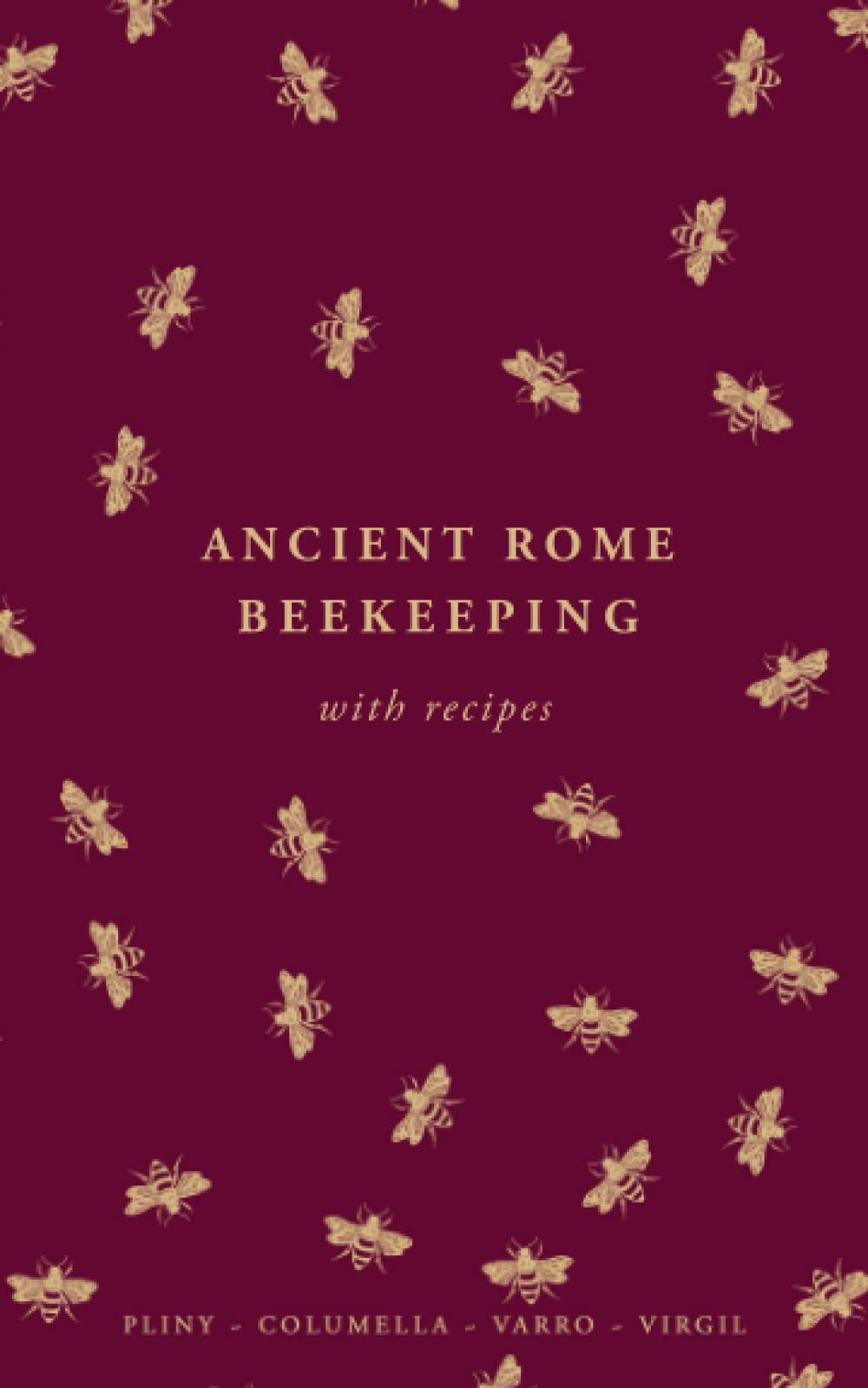 Ancient Rome Beekeeping: Bees, Hives, Honey & Recipes (Ancient Roman Husbandry)