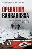 Operation Barbarossa: Nazi Germany's War in the East, 1941-1945