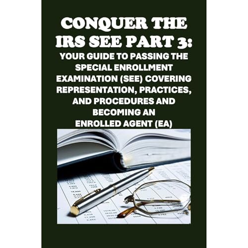 Conquer the IRS SEE Part 3: Your Guide to Passing the Special Enrollment Examination (SEE) Covering Representation, Practices, and Procedures and Becoming an Enrolled Agent (EA) by Philip Martin McCaulay episode artwork