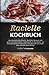 Raclette Kochbuch 2021#: Das Raclette Kochbuch –Raclette Rezepte mit ganz viel Geschmack: Innengrills & Raclettes - im Handumdrehen zubereitet. Das Raclette Buch für Ihre nächste Grill Party!