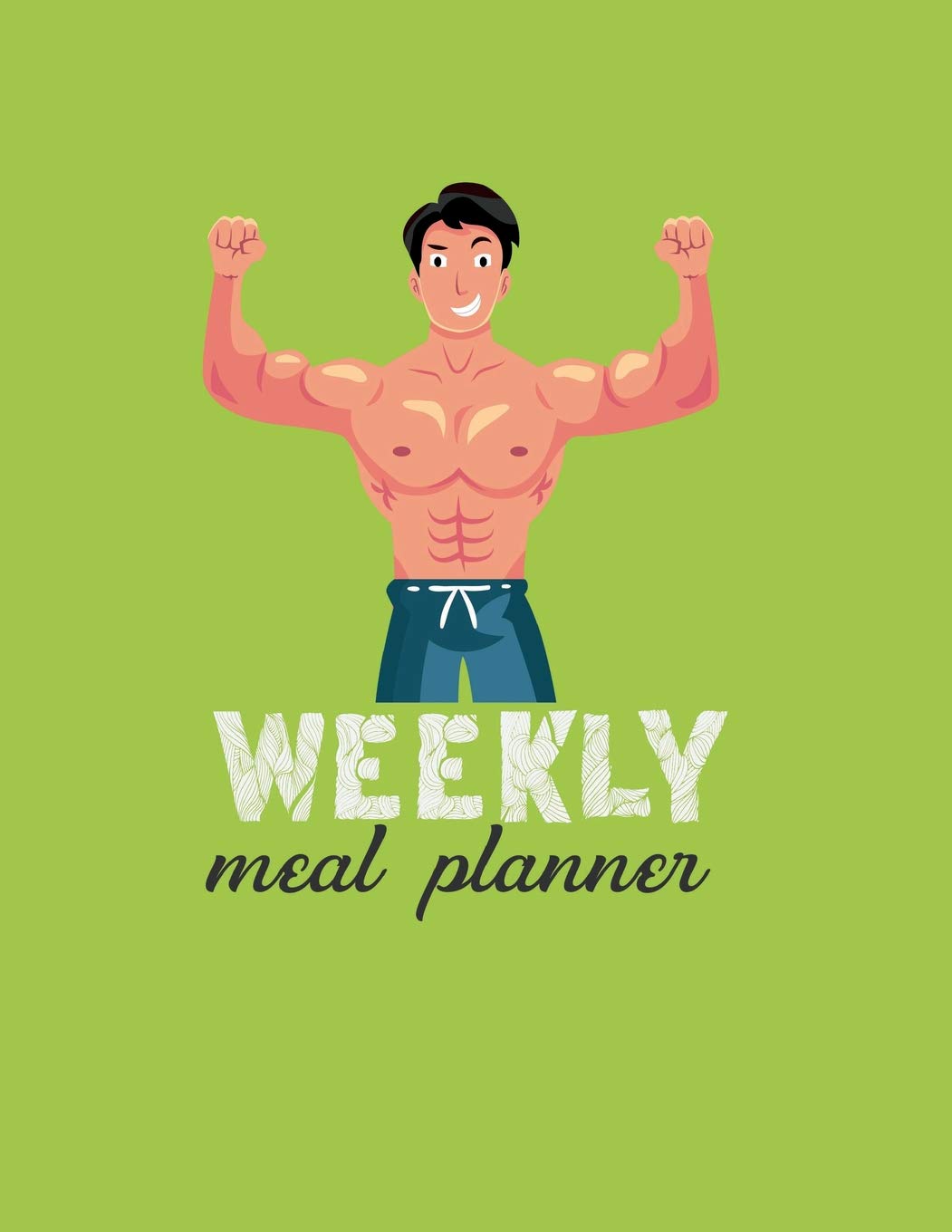 Weekly Meal Planner: Cartoon Man Flexing His Muscles 54 Week Food Planner & Grocery List to Track and Plan Your Meals Weekly - Food Diary Journal and ... Planner (Meal Prepping Made Easy Notebooks)