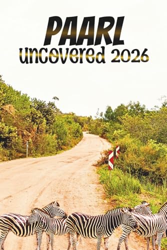PAARL UNCOVERED: A Wine, Food, and Heritage Guide to The Heart of The Cape Winelands