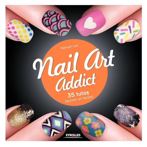 Nail Art Addict: 35 tutos fashion et faciles.