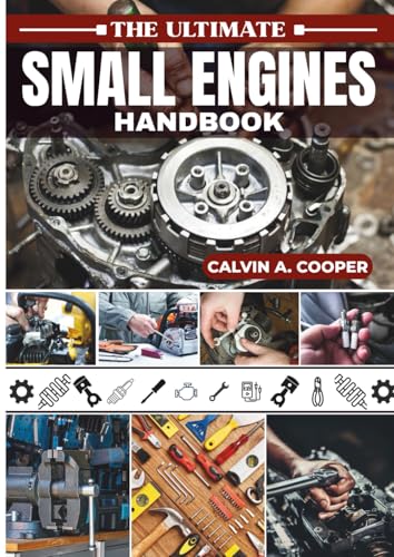 The Ultimate Small Engines Handbook: Your Go-To DIY Guide Mastering