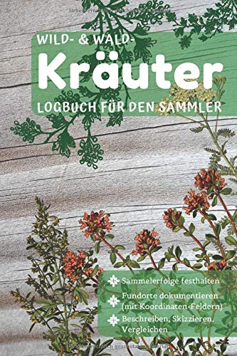 Kräuter-Logbuch für den Sammler: Kräuter finden und sammeln