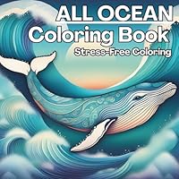 All Ocean Coloring Book Stress Free Coloring: Dive into Mindfulness and Relaxation B0DCJZ19KN Book Cover
