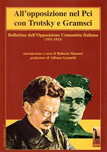  All\'opposizione nel Pci con Trotsky e Gramsci. Bollettino dell\'Opposizione Comunista Italiana (1931-1933)