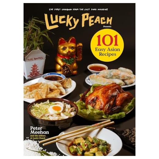 Lucky Peach Presents 101 Easy Asian Recipes: The First Cookbook from the Cult Food Magazine