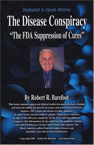 The Disease Conspirracy: The FDA Suppression of Cures