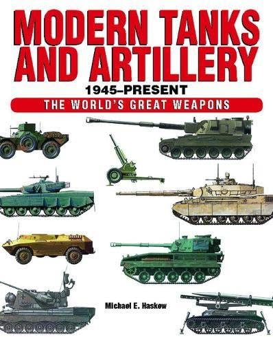 Modern Tanks and Artillery 1945–Present (The World's Great Weapons)