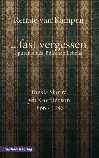 ... fast vergessen, Spuren eines jüdischen Lebens: Thekla Skorra, geb. Gottliebson 1866-1943