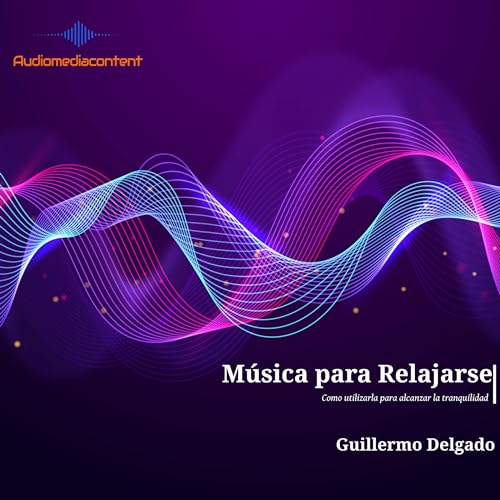 Música para Relajarse: : Como utilizarla para alcanzar la tranquilidad