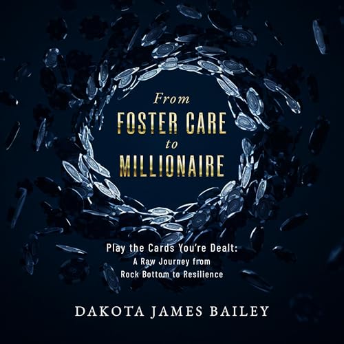 From Foster Care to Millionaire by Dakota James Bailey episode artwork