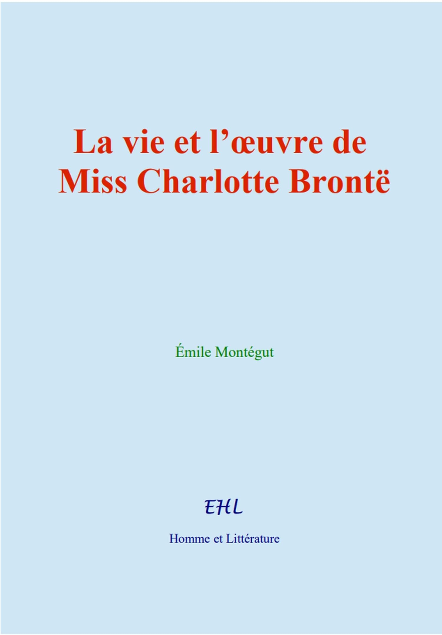La vie et l’œuvre de Miss Charlotte Brontë