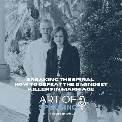Breaking the Spiral: How to Defeat the 5 Mindset Killers in Marriage