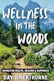 Wellness in the Woods: Hiking for Health, Healing & Happiness