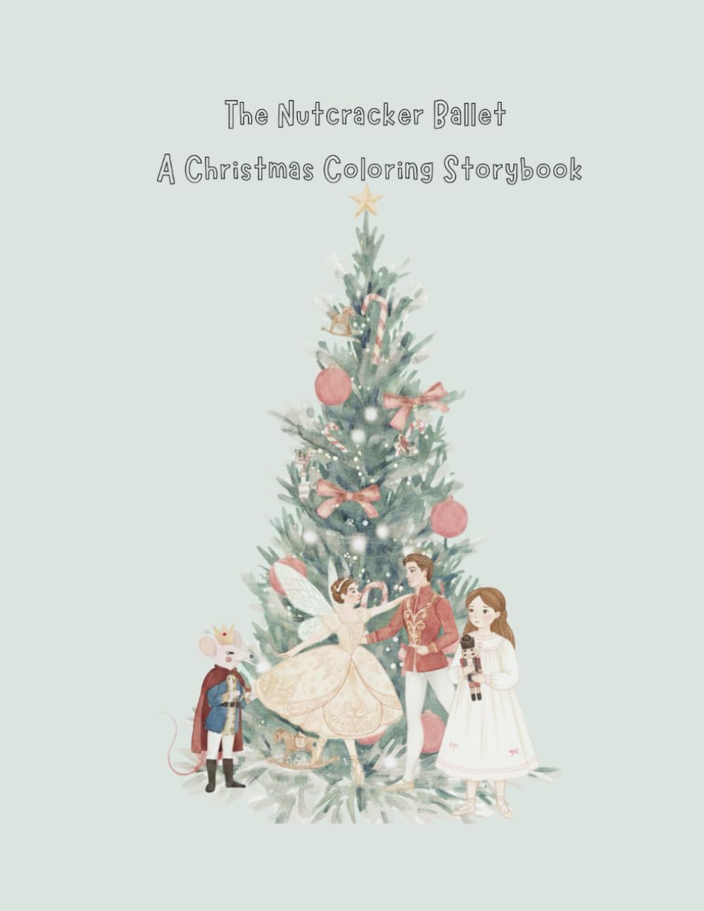 Ballet Dreams: The Nutcracker Christmas Storybook & Coloring Book: A Magical Holiday Coloring Adventure for Kids, Teens & Adults , Featuring Clara, ... Sweets (Ballet Dreams Coloring Book Series)