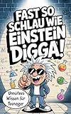 Fast so schlau wie Einstein, digga! Unnützes Wissen für Teenager: Das humorvolle Buch voller verblüffender Fakten zum Lachen, Staunen und Angeben. (Geschenk für Teenager)