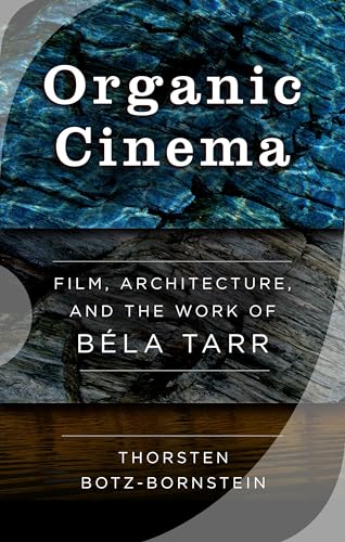 Organic Cinema Béla Tarr Ouvrage Académique de Référence