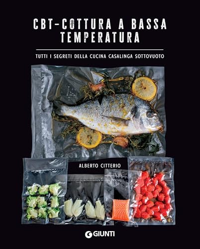 CBT – Cottura a bassa temperatura: Tutti i segreti della cucina casalinga sottovuoto
