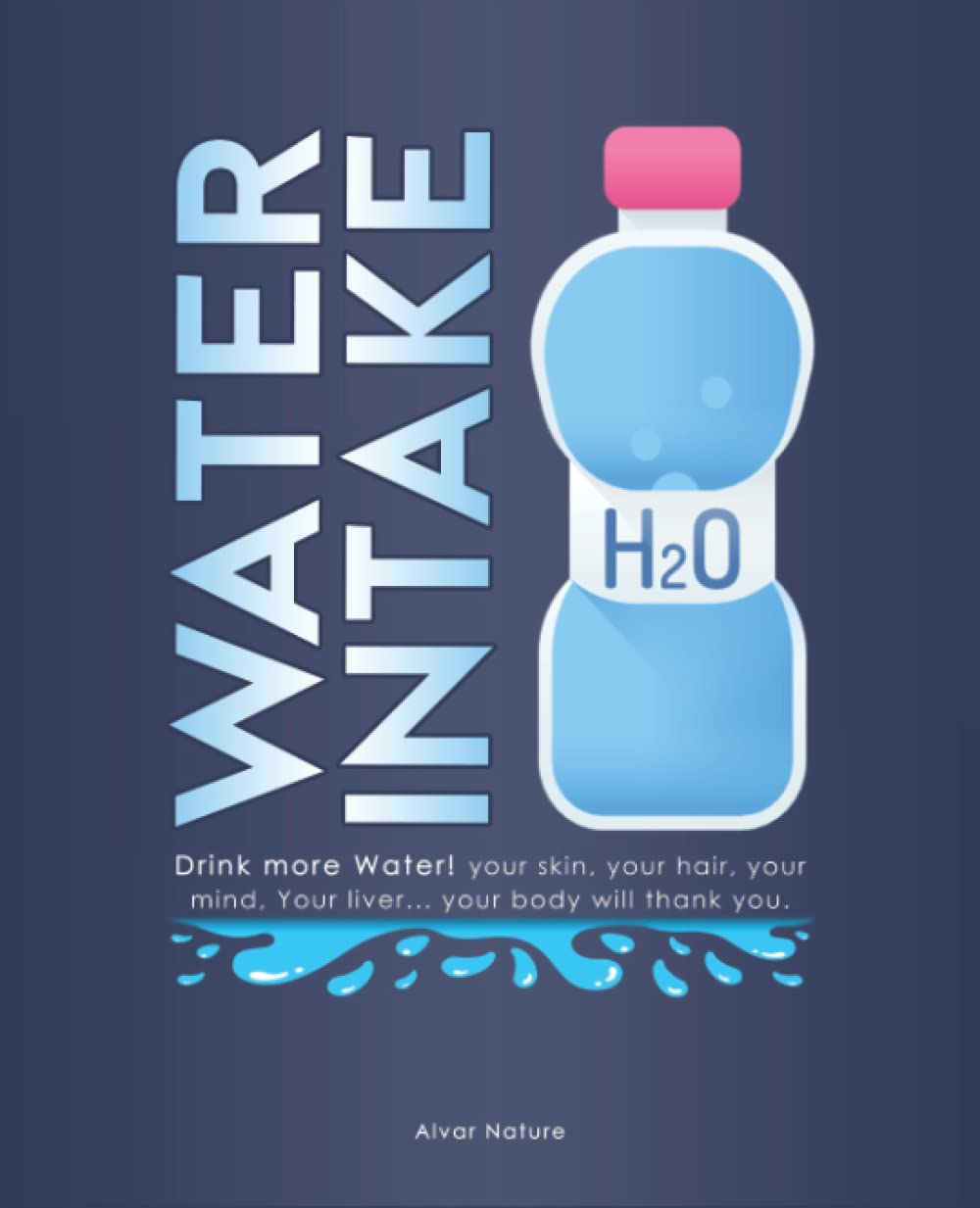 Water intake journal: 365 Weeks Water Tracker, Drinking Water, Hydration, Fluid Intake