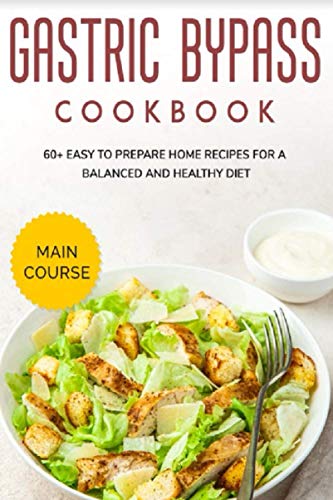GASTRIC BYPASS COOKBOOK: MAIN COURSE - 60+ Easy to prepare home recipes for a balanced and healthy diet