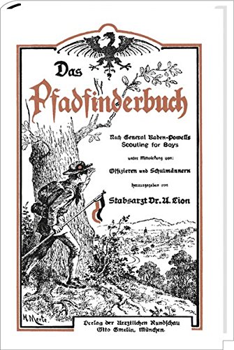 Das Pfadfinderbuch: nach General Baden-Powells Scouting for Boys Das Pfadfinderbuch: nach General Baden-Powells Scouting for Boys