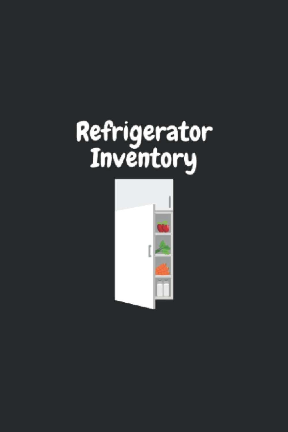 Refrigerator Inventory: a journal for moms and families for tracking and following up with Freezer food items and their expiry date, Great ... anyone who loves organising their household