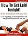 How To Get Laid Tonight! (Even If You Suck With Women)