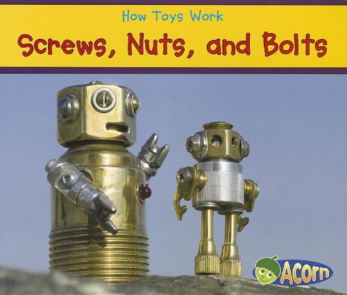 Screws, Nuts, and Bolts (How Toys Work)